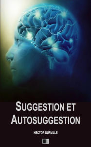 Title: Suggestion et Autosuggestion, Author: Hector Durville