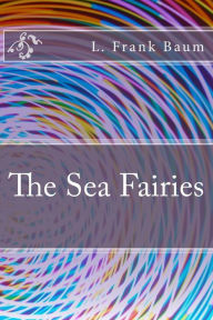 Title: The Sea Fairies, Author: L. Frank Baum