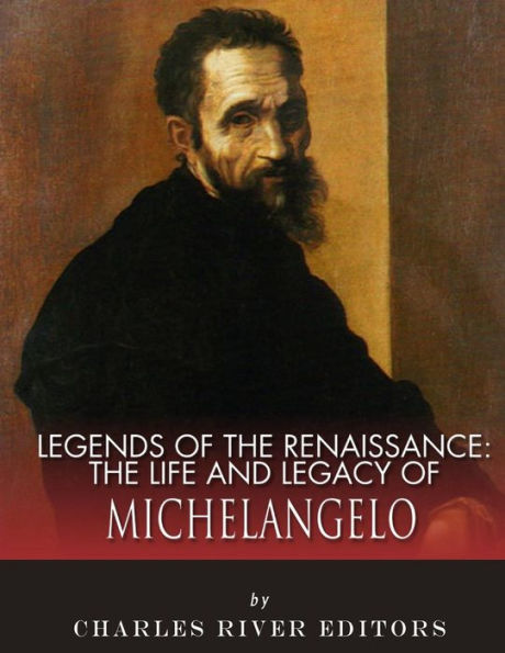 Legends of the Renaissance: The Life and Legacy of Michelangelo