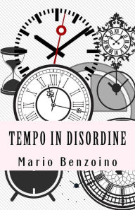 Title: Tempo in disordine, Author: Mario Benzoino