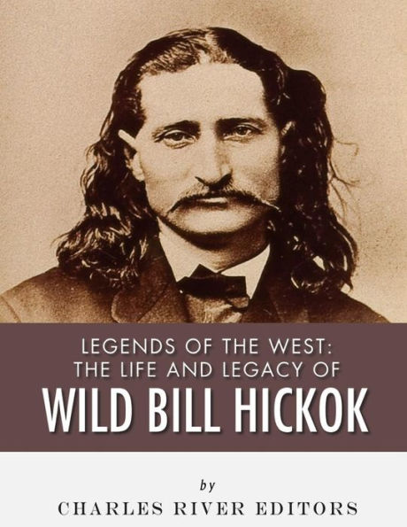 Legends of The West: Life and Legacy Wild Bill Hickok