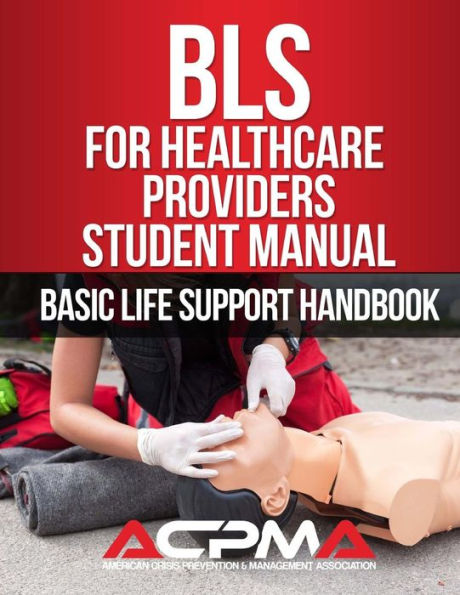 BLS For Healthcare Providers Student Manual: Basic Life Support Handbook
