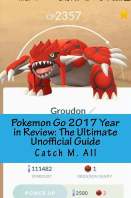 Pokemon Go 2017 Year In Review The Ultimate Unofficial Guide A Game Guide For New And Returning Playerspaperback - 
