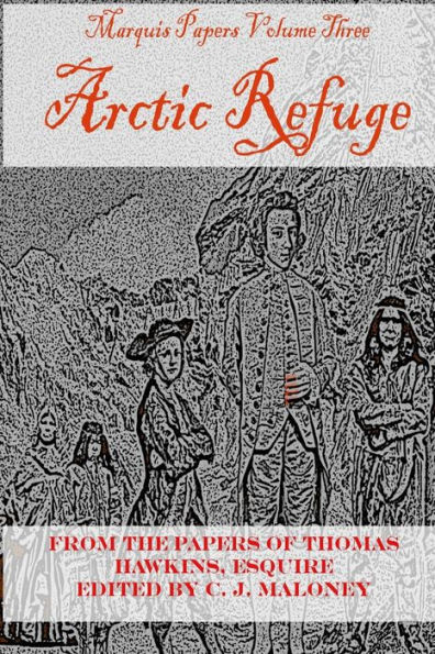 Arctic Refuge: Marquis Papers, Volume Three