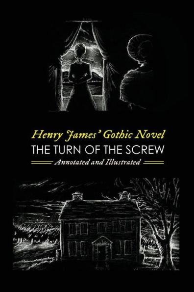 Henry James' The Turn of the Screw, Annotated and Illustrated: With Eight More of his Best Ghost Stories