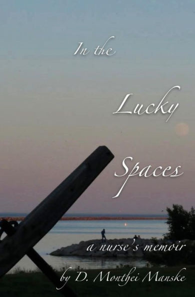 In The Lucky Spaces: a Nurse's Memoir