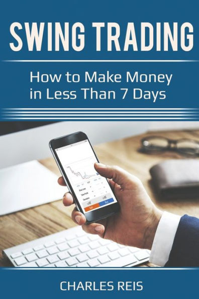 Swing Trading: How to Make Money in Less Than 7 Days