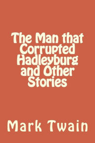 Title: The Man that Corrupted Hadleyburg and Other Stories, Author: Mark Twain