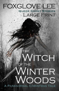 Title: The Witch of the Winter Woods: Large Print: A Paranormal Christmas Tale, Author: Foxglove Lee