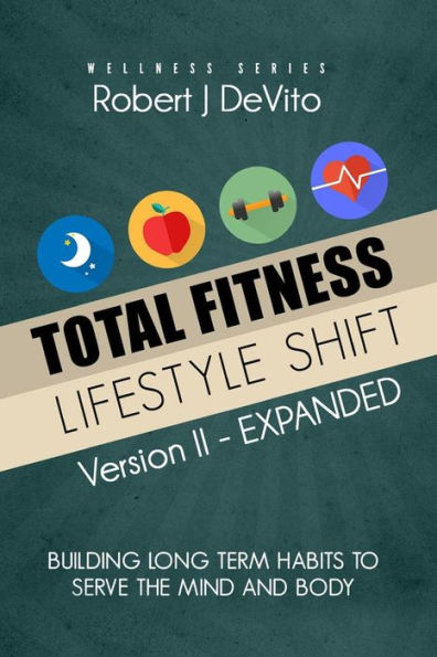 Total Fitness Lifestyle Shift: Building Long Term Habits to Serve the Mind and Body