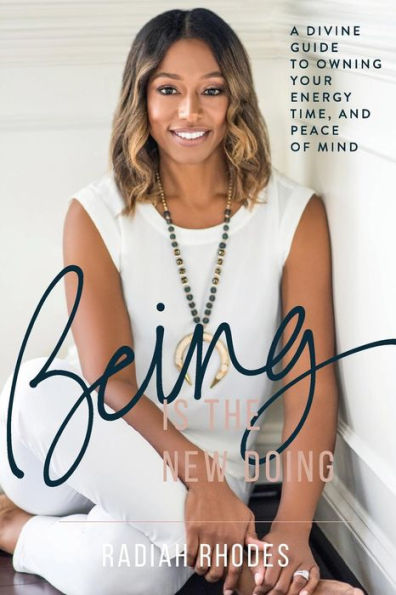 Being is the New Doing: A Divine Guide to Owning Your Energy, Time, and Peace of Mind