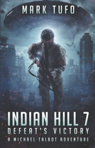 Title: Indian HIll 7: Defeat's Victory: A Michael Talbot Adventure, Author: Mark Tufo