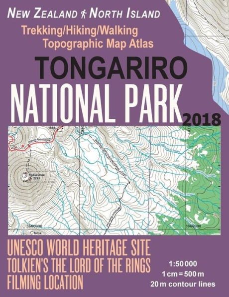 Tongariro National Park Trekking/Hiking/Walking Topographic Map Atlas Tolkien's The Lord of The Rings Filming Location New Zealand North Island 1: 50000: All Necessary Information for Hikers, Trekkers, Walkers