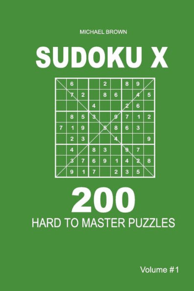 Sudoku X - 200 Hard to Master Puzzles 9x9 (Volume 1)