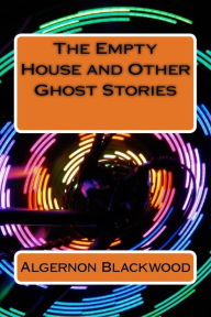 Title: The Empty House and Other Ghost Stories, Author: Algernon Blackwood