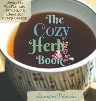Title: The Cozy Herb Book: Recipes, Crafts and Gardening Ideas for Every Season, Author: Lanigan Vitaceae