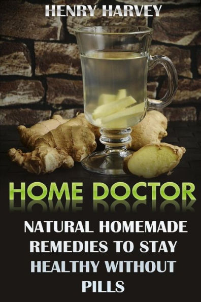 Home Doctor: Natural Homemade Remedies To Stay Healthy Without Pills