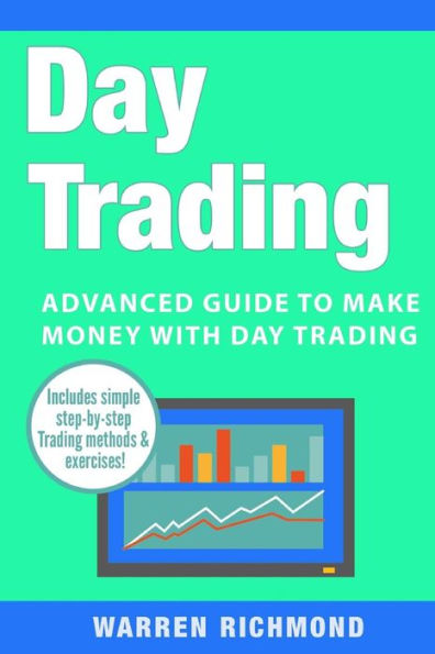 Day Trading: Advanced Guide to Make Money with Day Trading