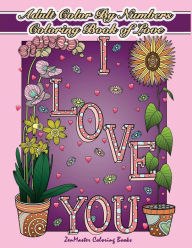 Title: Adult Color By Numbers Coloring Book of Love: A Valentines Color By Number Coloring Book for Adults with Hearts, Flowers, Candy, Butterflies and Love Scenes for Relaxation and Stress Relief, Author: Zenmaster Coloring Books