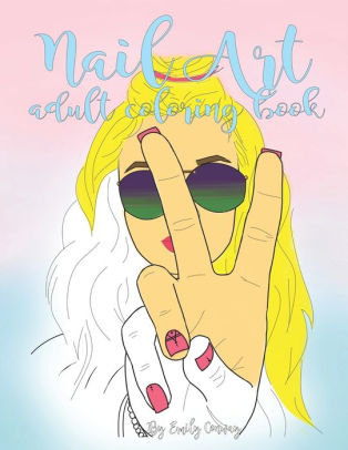 Download Nail Art Adult Coloring Book 40 Nail Art Designs Adult Coloring Book By Emily Conway Paperback Barnes Noble