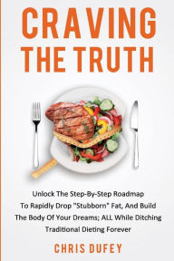 Title: Craving The Truth: Unlock The Step-By-Step Roadmap To Rapidly Drop 