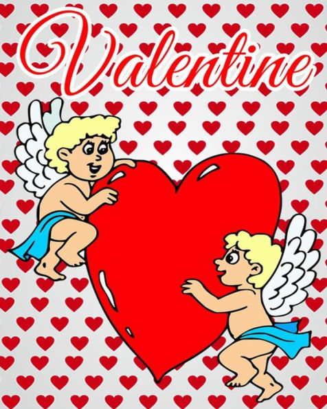 Valentine: Color & Draw Plus Fun Valentine Activities (Find The Difference & Maze) (Valentine Coloring Book For Kids Ages 2-4, 4-8, Boys, Girls)