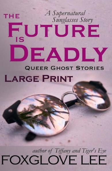 The Future is Deadly: Large Print: A Supernatural Sunglasses Story
