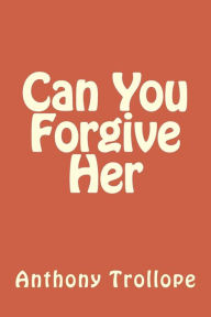 Title: Can You Forgive Her, Author: Anthony Trollope