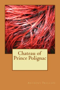 Title: Chateau of Prince Polignac, Author: Anthony Trollope