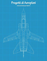Title: Progetti di Aeroplani Libro da Colorare per Adulti 2, Author: Nick Snels