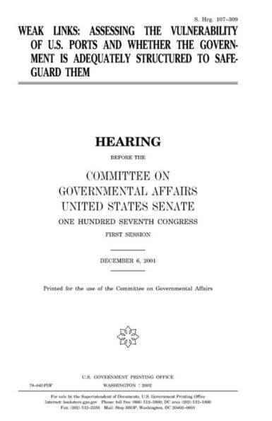 Weak links: assessing the vulnerability of U.S. ports and whether the government is adequately structured to safeguard them