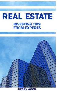 Title: 10 Real Estate Investing Tips from Experts: How to Become Financially Free, Author: Henry Wood