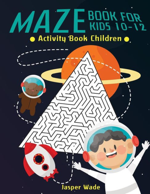 Maze Book For Kids 10-12: Activity Book Children by Jasper Wade ...