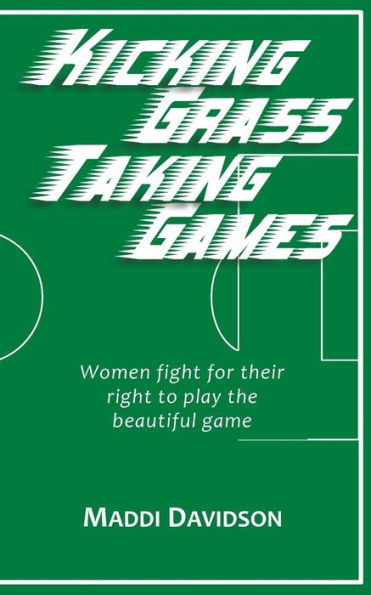 Kicking Grass Taking Games: Women fight for their right to play the beautiful game