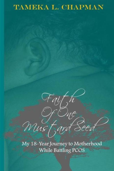 Faith Of One Mustard Seed: My 18-Year Journey to Motherhood While Battling PCOS