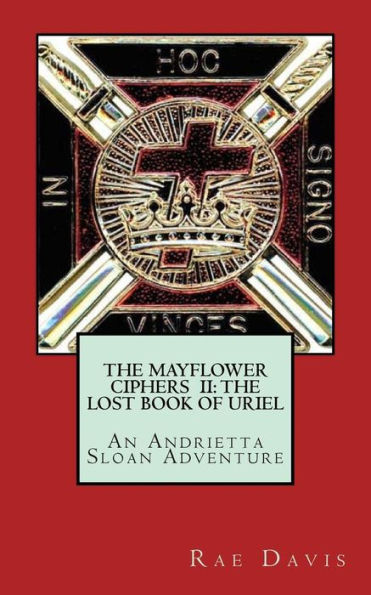 The Mayflower Ciphers II: The Lost Book of Uriel: An Andrietta Sloan Adventure