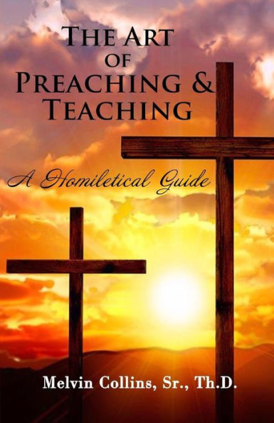The Art Of Preaching & Teaching: A Homiletical Guide