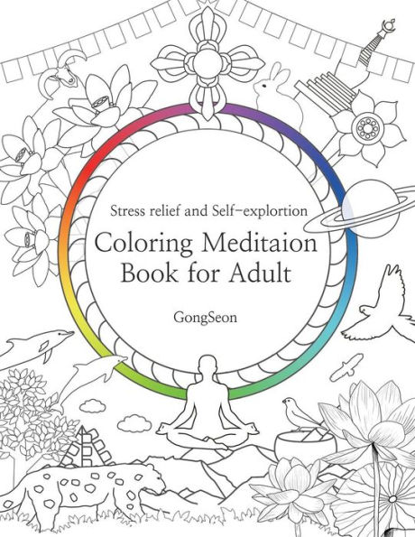 Coloring Meditation Book for Adult: Stress relief and Self-exploration; Zen, Mandala, Relaxation, Inner-reflection, Inspiration, Positivity, Spiritual, Calm, Auspicious symbols, Personal growth; Tibetan, Himalayas, India, Oriental culture; Adults and Kids