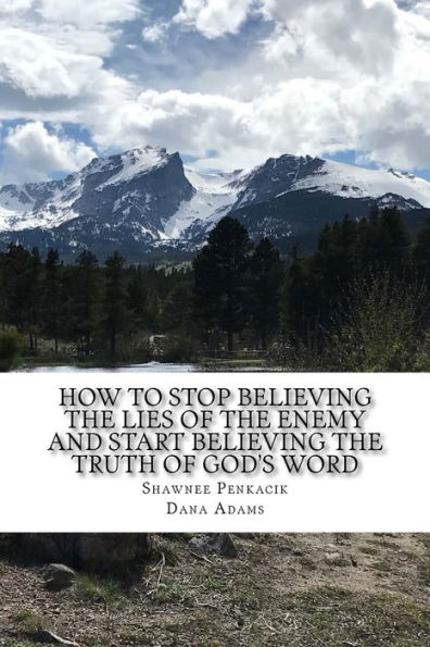 How To Stop Believing the Lies of the Enemy: And Start Believing The Truth in God's Word