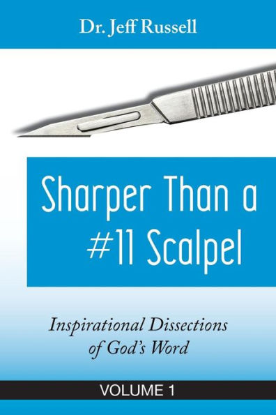 Sharper Than a #11 Scalpel, Volume 1: Inspirational Dissections of God's Word