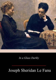 Title: In a Glass Darkly, Author: Joseph Sheridan Le Fanu