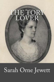 Title: The Tory Lover, Author: Sarah Orne Jewett