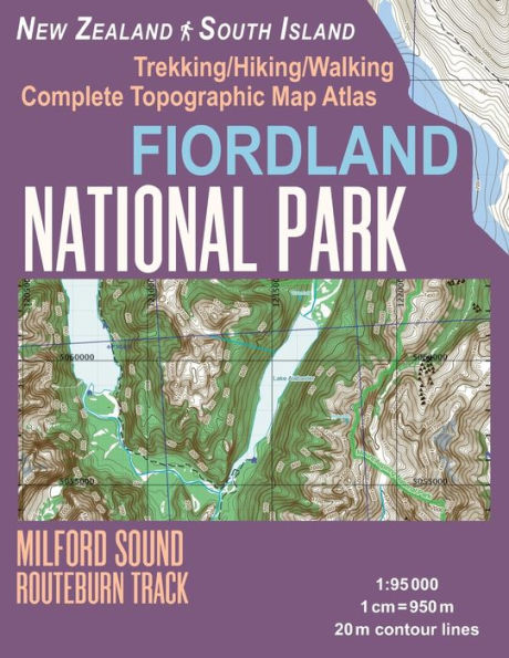 Fiordland National Park Trekking/Hiking/Walking Complete Topographic Map Atlas Milford Sound Routeburn Track New Zealand South Island 1: 95000: Great Trails & Walks Info for Hikers, Trekkers, Walkers