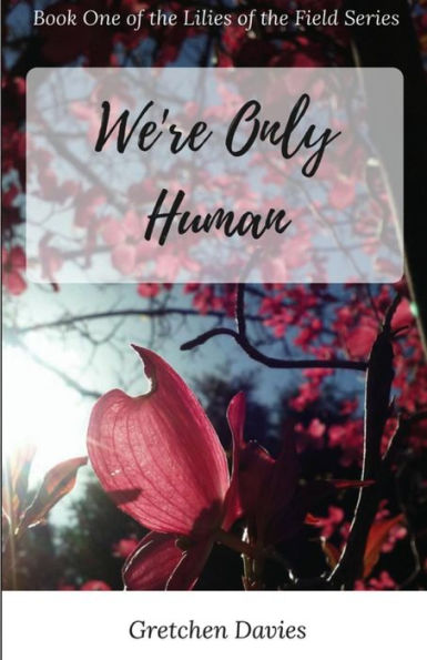 We're Only Human: Book One of the Lilies of the Field Series