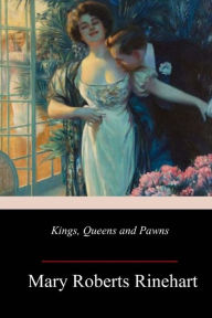 Title: Kings, Queens and Pawns, Author: Mary Roberts Rinehart