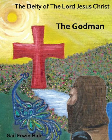 The Deity of The Lord Jesus Christ: The Godman