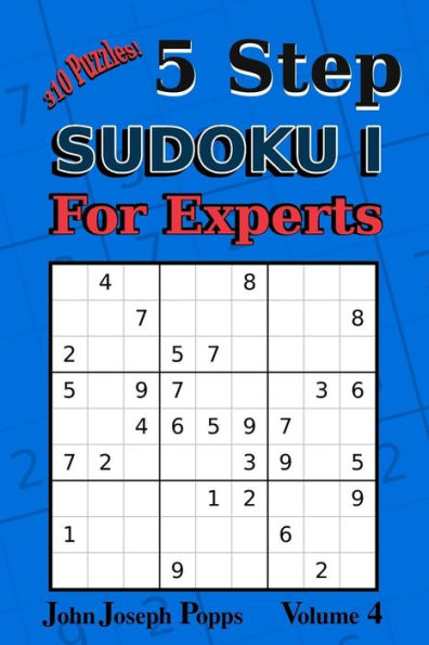 5 Step Sudoku I For Experts Vol 4: 310 Puzzles! Easy, Medium, Hard, Unfair, and Extreme Levels - Sudoku Puzzle Book