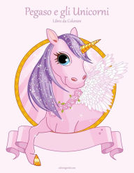 Title: Pegaso e gli Unicorni Libro da Colorare 1, Author: Nick Snels