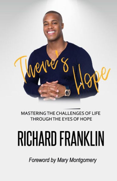 There's Hope: Mastering the Challenges of Life Through the Eyes of Hope