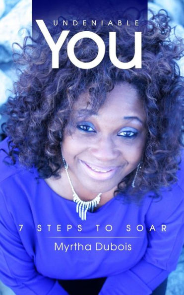 Undeniable You: 7 Steps To Soar